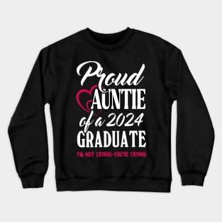 Proud Auntie Of A 2024 Graduate Not Crying Funny Graduation Crewneck Sweatshirt